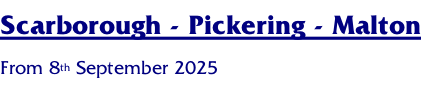 Scarborough - Pickering - Malton From 8th September 2025